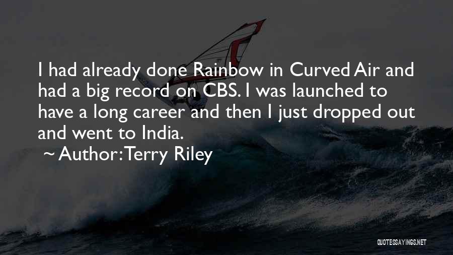 Terry Riley Quotes: I Had Already Done Rainbow In Curved Air And Had A Big Record On Cbs. I Was Launched To Have
