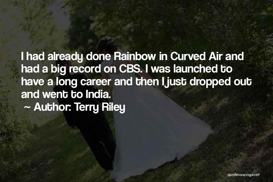 Terry Riley Quotes: I Had Already Done Rainbow In Curved Air And Had A Big Record On Cbs. I Was Launched To Have