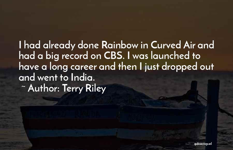 Terry Riley Quotes: I Had Already Done Rainbow In Curved Air And Had A Big Record On Cbs. I Was Launched To Have