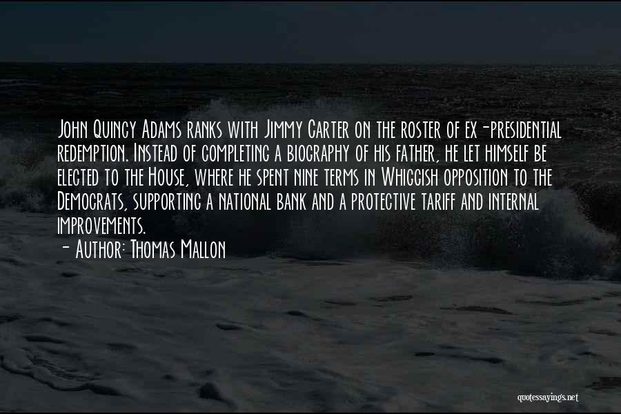 Thomas Mallon Quotes: John Quincy Adams Ranks With Jimmy Carter On The Roster Of Ex-presidential Redemption. Instead Of Completing A Biography Of His