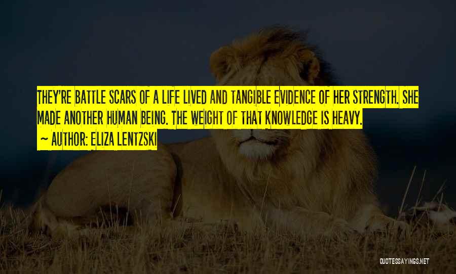 Eliza Lentzski Quotes: They're Battle Scars Of A Life Lived And Tangible Evidence Of Her Strength. She Made Another Human Being. The Weight