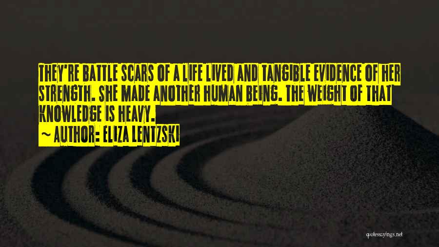 Eliza Lentzski Quotes: They're Battle Scars Of A Life Lived And Tangible Evidence Of Her Strength. She Made Another Human Being. The Weight