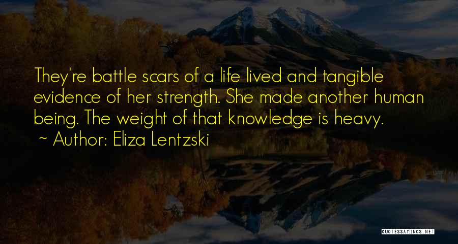 Eliza Lentzski Quotes: They're Battle Scars Of A Life Lived And Tangible Evidence Of Her Strength. She Made Another Human Being. The Weight