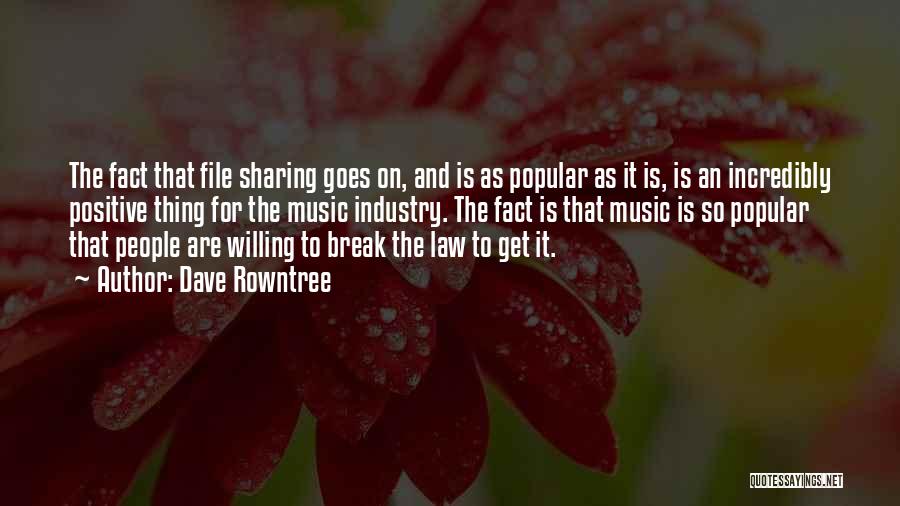 Dave Rowntree Quotes: The Fact That File Sharing Goes On, And Is As Popular As It Is, Is An Incredibly Positive Thing For
