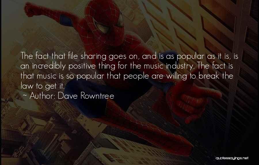 Dave Rowntree Quotes: The Fact That File Sharing Goes On, And Is As Popular As It Is, Is An Incredibly Positive Thing For