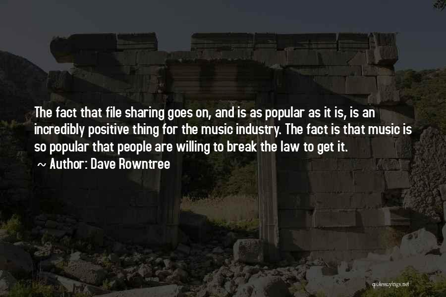 Dave Rowntree Quotes: The Fact That File Sharing Goes On, And Is As Popular As It Is, Is An Incredibly Positive Thing For