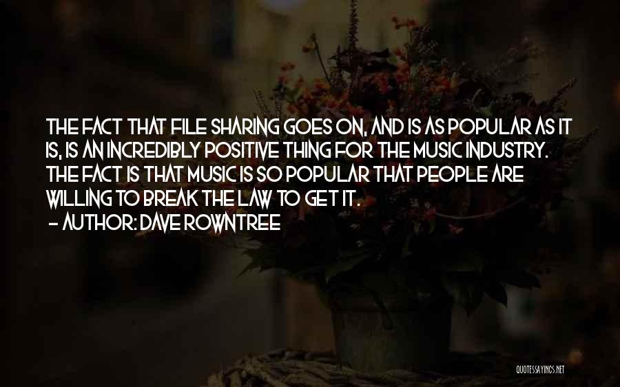 Dave Rowntree Quotes: The Fact That File Sharing Goes On, And Is As Popular As It Is, Is An Incredibly Positive Thing For