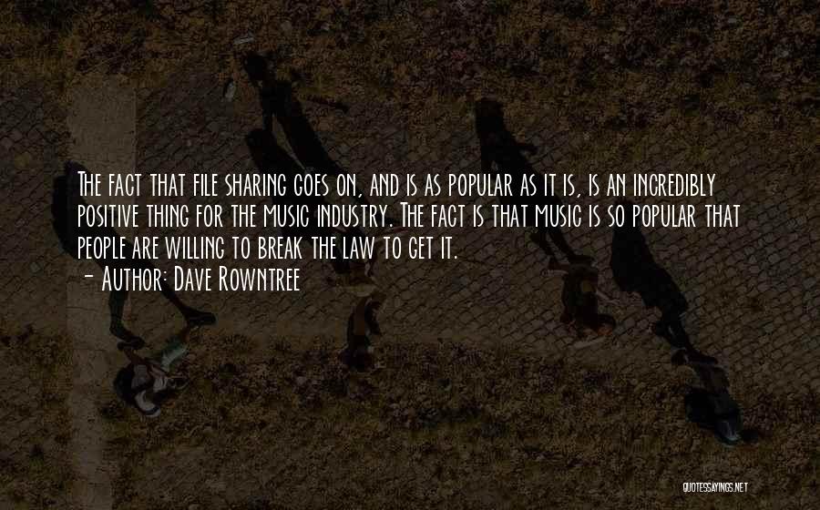 Dave Rowntree Quotes: The Fact That File Sharing Goes On, And Is As Popular As It Is, Is An Incredibly Positive Thing For