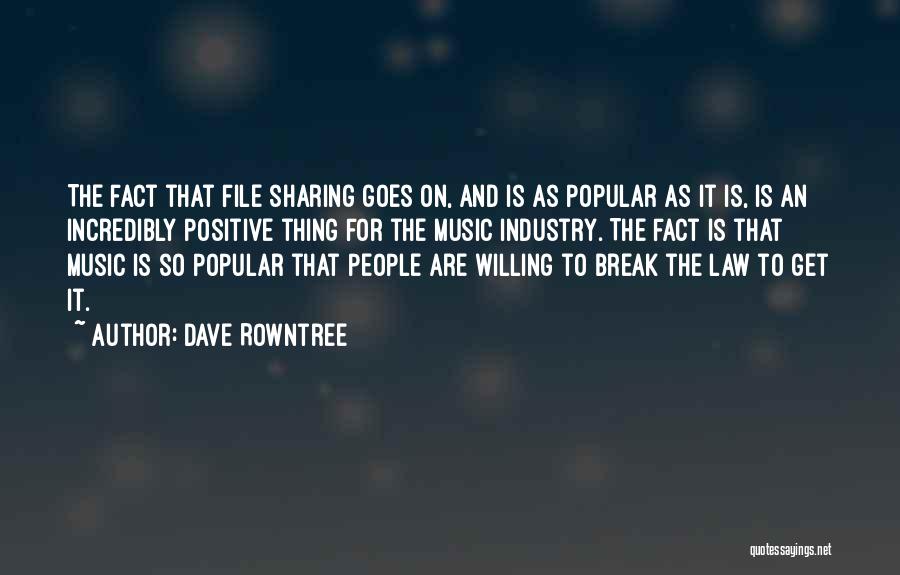 Dave Rowntree Quotes: The Fact That File Sharing Goes On, And Is As Popular As It Is, Is An Incredibly Positive Thing For