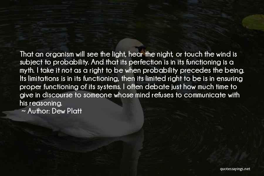 Dew Platt Quotes: That An Organism Will See The Light, Hear The Night, Or Touch The Wind Is Subject To Probability. And That