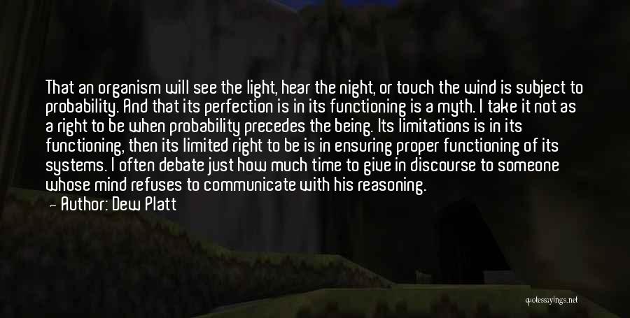 Dew Platt Quotes: That An Organism Will See The Light, Hear The Night, Or Touch The Wind Is Subject To Probability. And That