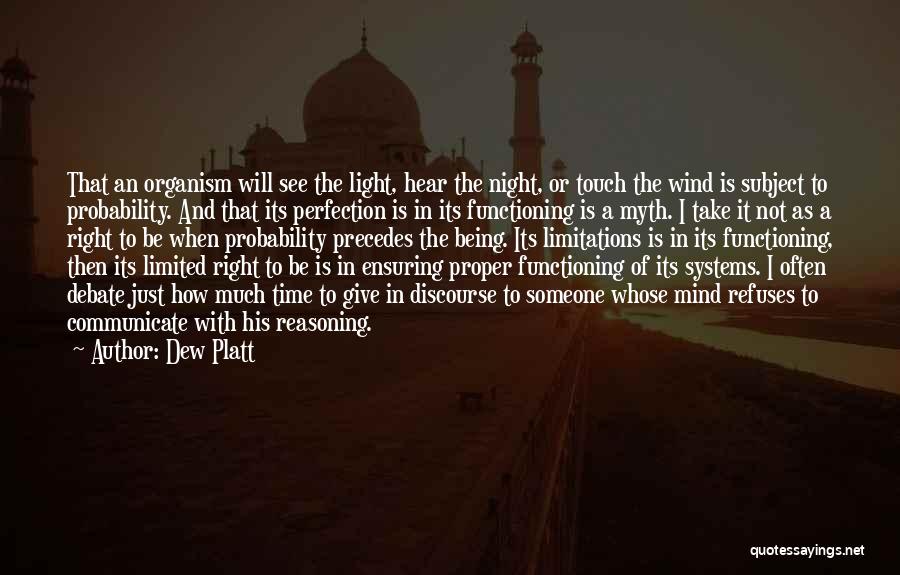 Dew Platt Quotes: That An Organism Will See The Light, Hear The Night, Or Touch The Wind Is Subject To Probability. And That