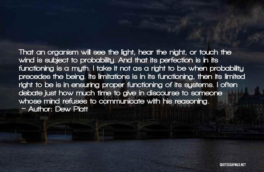 Dew Platt Quotes: That An Organism Will See The Light, Hear The Night, Or Touch The Wind Is Subject To Probability. And That