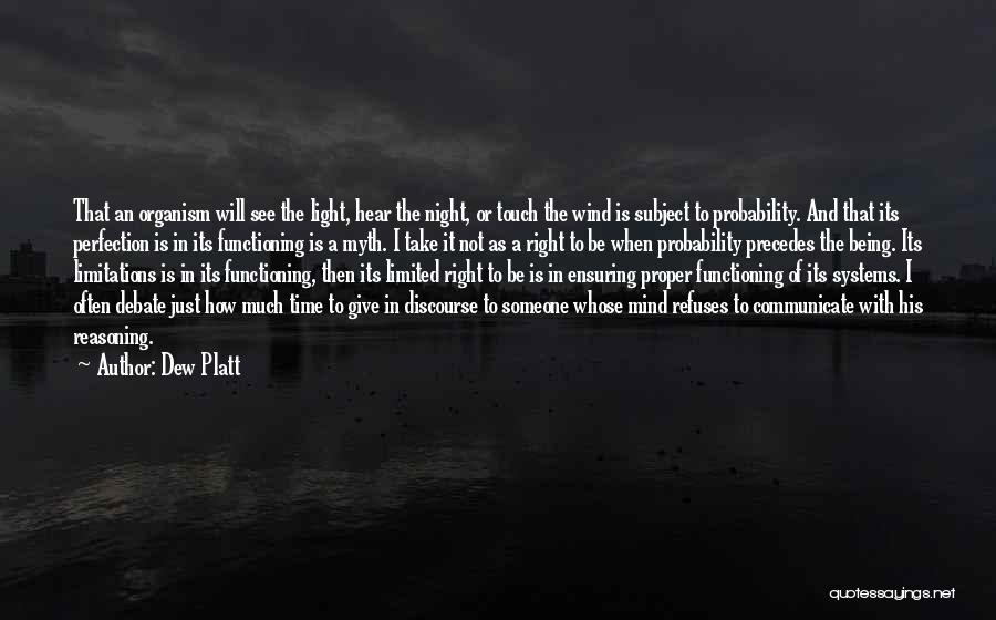 Dew Platt Quotes: That An Organism Will See The Light, Hear The Night, Or Touch The Wind Is Subject To Probability. And That