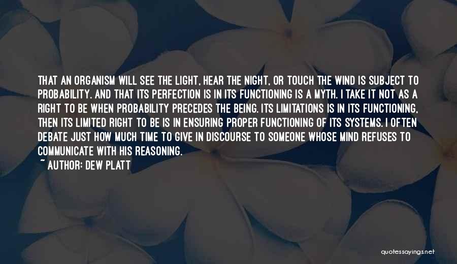 Dew Platt Quotes: That An Organism Will See The Light, Hear The Night, Or Touch The Wind Is Subject To Probability. And That