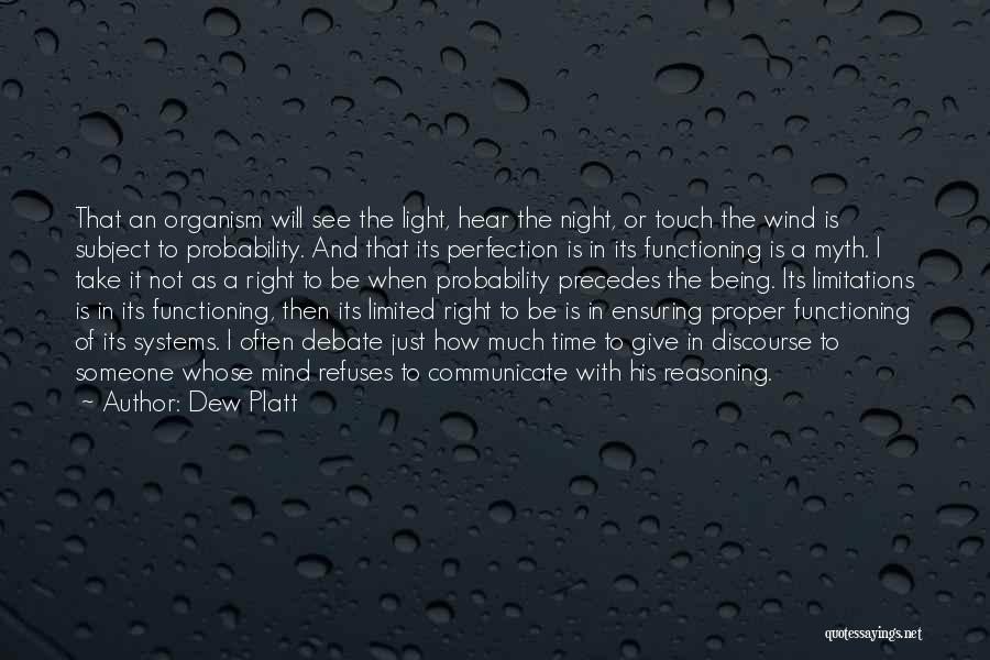 Dew Platt Quotes: That An Organism Will See The Light, Hear The Night, Or Touch The Wind Is Subject To Probability. And That