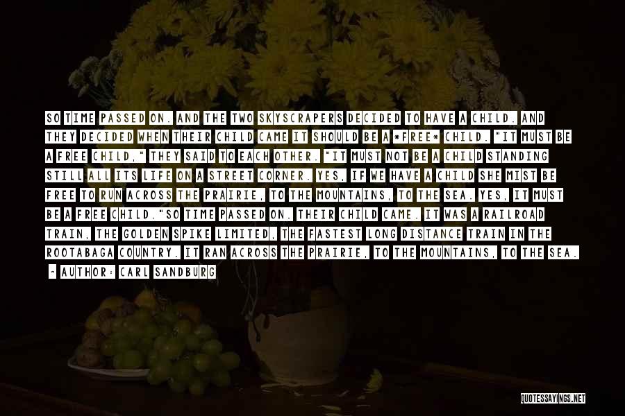 Carl Sandburg Quotes: So Time Passed On. And The Two Skyscrapers Decided To Have A Child. And They Decided When Their Child Came