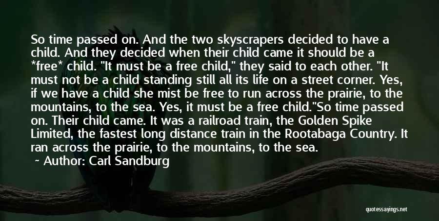 Carl Sandburg Quotes: So Time Passed On. And The Two Skyscrapers Decided To Have A Child. And They Decided When Their Child Came