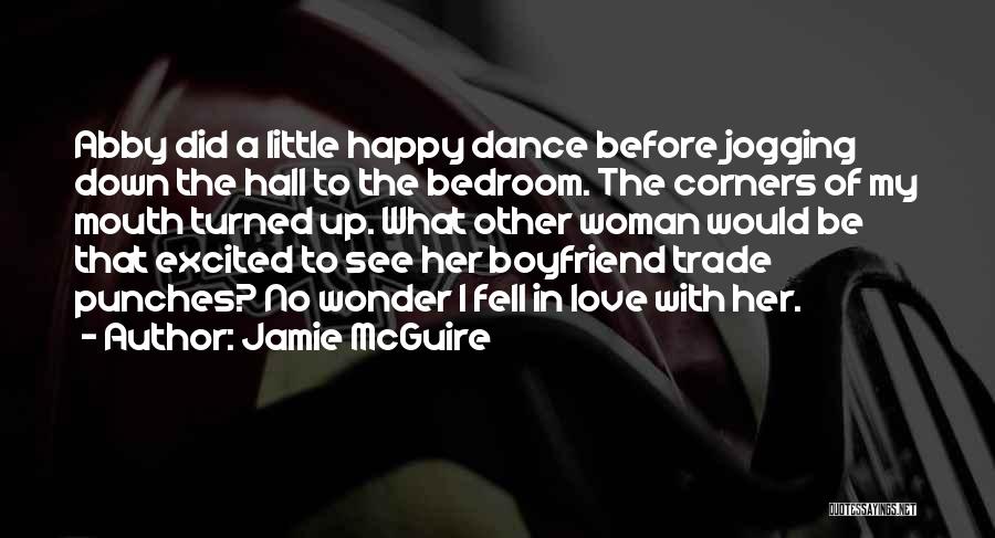 Jamie McGuire Quotes: Abby Did A Little Happy Dance Before Jogging Down The Hall To The Bedroom. The Corners Of My Mouth Turned