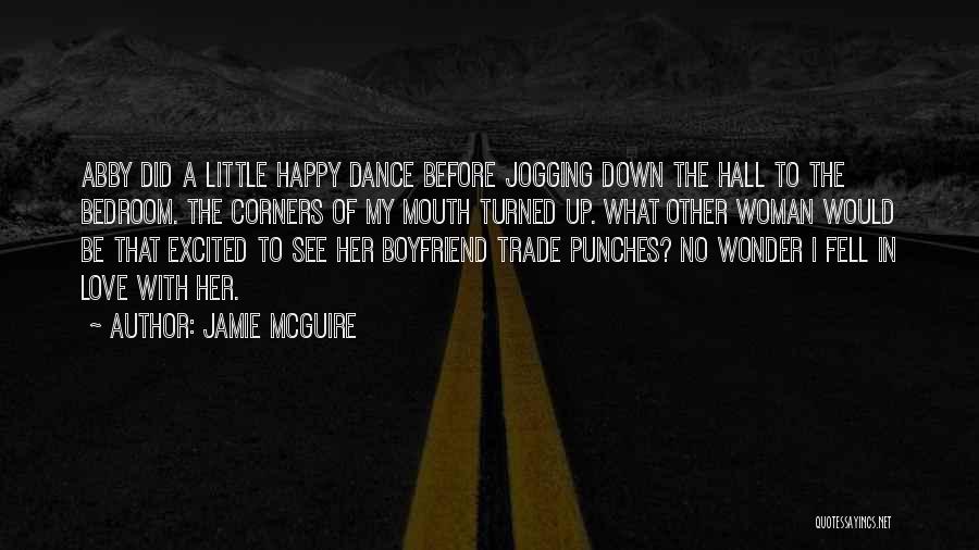 Jamie McGuire Quotes: Abby Did A Little Happy Dance Before Jogging Down The Hall To The Bedroom. The Corners Of My Mouth Turned