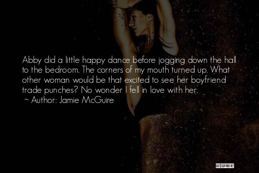 Jamie McGuire Quotes: Abby Did A Little Happy Dance Before Jogging Down The Hall To The Bedroom. The Corners Of My Mouth Turned