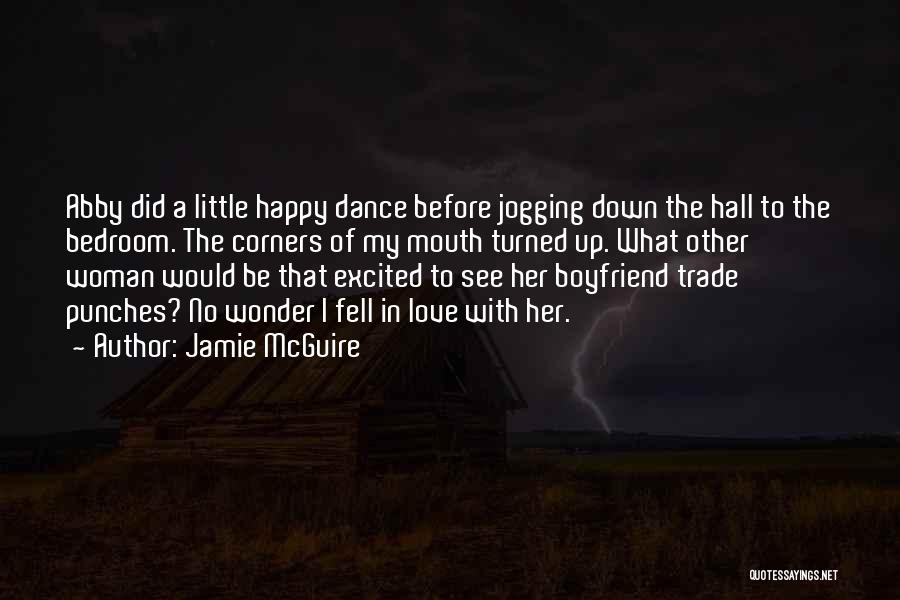 Jamie McGuire Quotes: Abby Did A Little Happy Dance Before Jogging Down The Hall To The Bedroom. The Corners Of My Mouth Turned