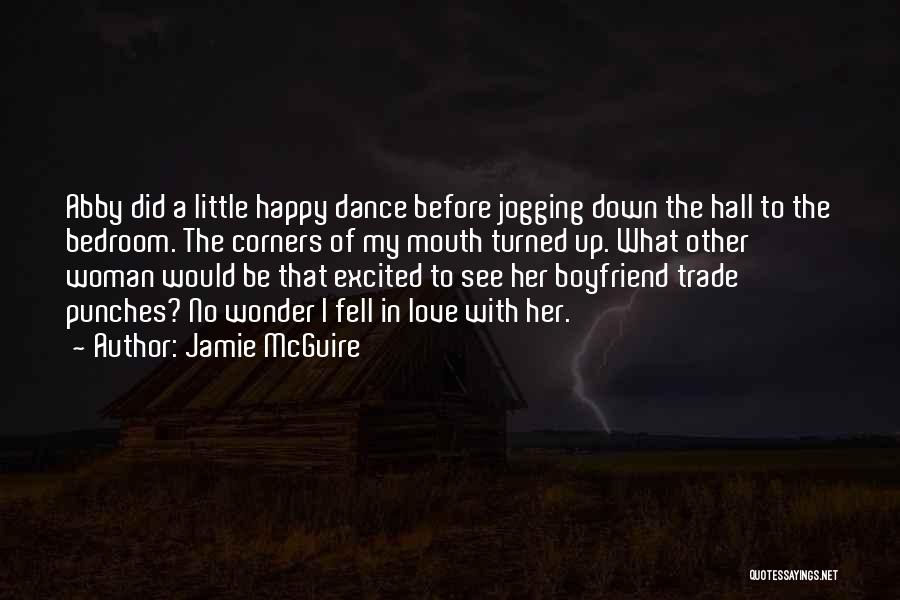 Jamie McGuire Quotes: Abby Did A Little Happy Dance Before Jogging Down The Hall To The Bedroom. The Corners Of My Mouth Turned