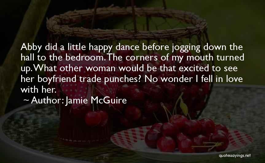 Jamie McGuire Quotes: Abby Did A Little Happy Dance Before Jogging Down The Hall To The Bedroom. The Corners Of My Mouth Turned