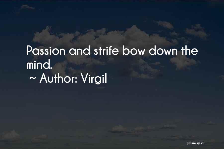 Virgil Quotes: Passion And Strife Bow Down The Mind.