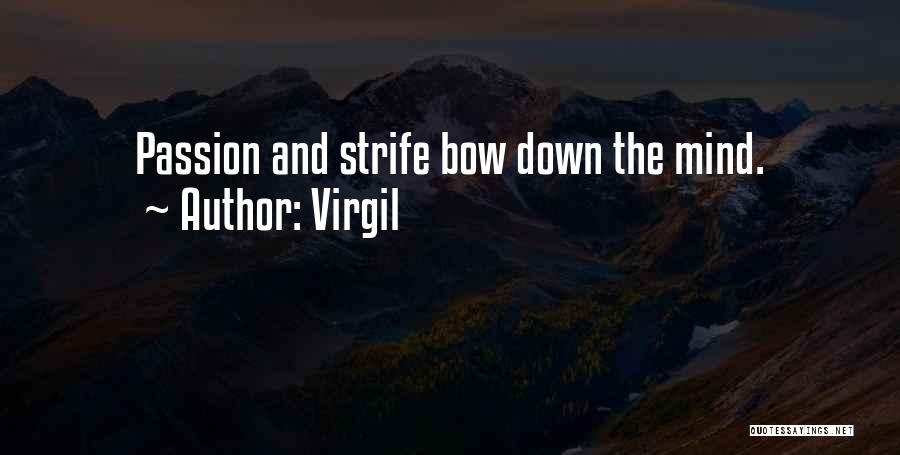 Virgil Quotes: Passion And Strife Bow Down The Mind.