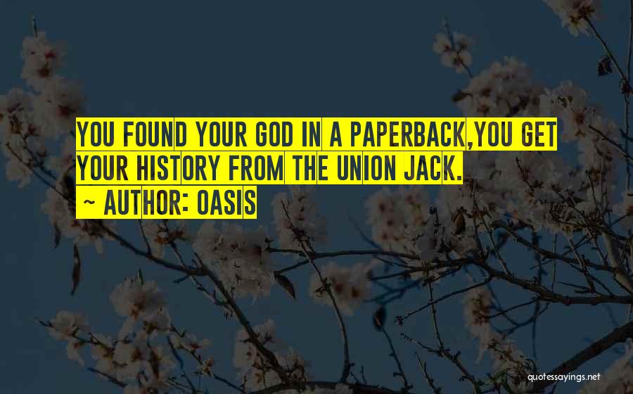 Oasis Quotes: You Found Your God In A Paperback,you Get Your History From The Union Jack.