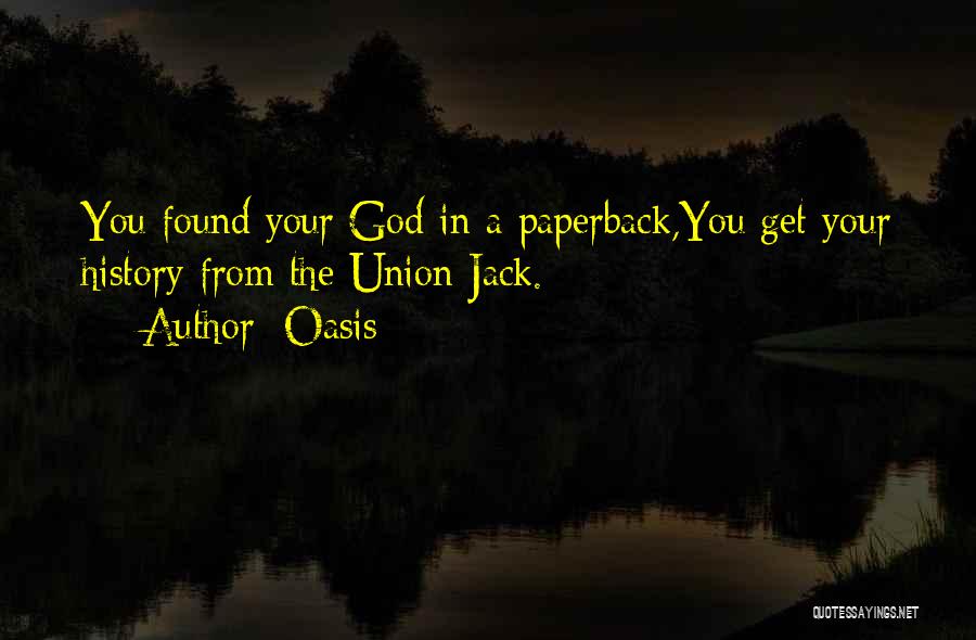 Oasis Quotes: You Found Your God In A Paperback,you Get Your History From The Union Jack.