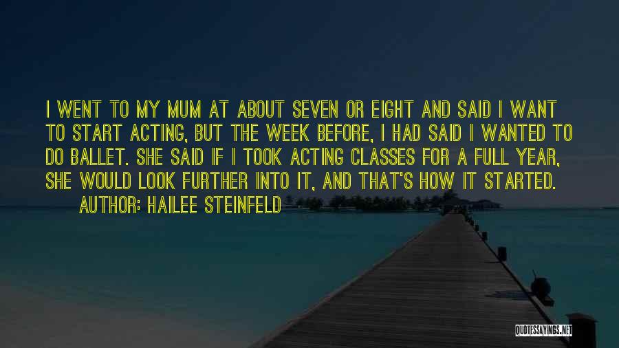 Hailee Steinfeld Quotes: I Went To My Mum At About Seven Or Eight And Said I Want To Start Acting, But The Week