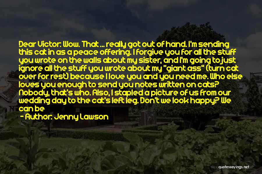 Jenny Lawson Quotes: Dear Victor: Wow. That ... Really Got Out Of Hand. I'm Sending This Cat In As A Peace Offering. I