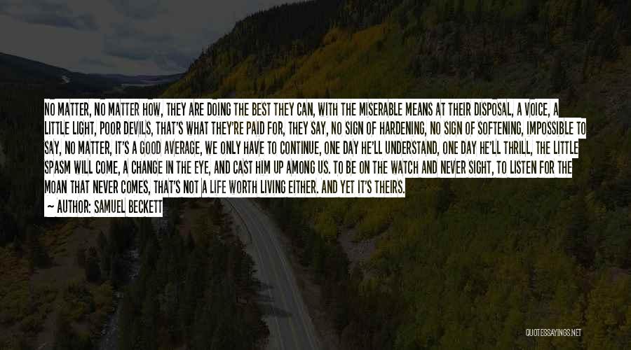 Samuel Beckett Quotes: No Matter, No Matter How, They Are Doing The Best They Can, With The Miserable Means At Their Disposal, A