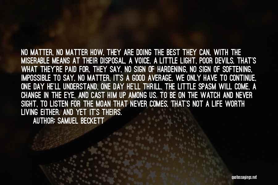 Samuel Beckett Quotes: No Matter, No Matter How, They Are Doing The Best They Can, With The Miserable Means At Their Disposal, A