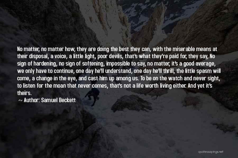 Samuel Beckett Quotes: No Matter, No Matter How, They Are Doing The Best They Can, With The Miserable Means At Their Disposal, A