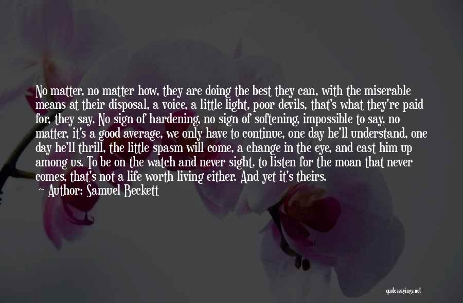 Samuel Beckett Quotes: No Matter, No Matter How, They Are Doing The Best They Can, With The Miserable Means At Their Disposal, A