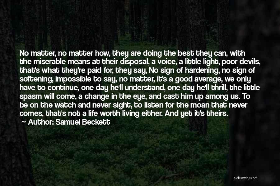 Samuel Beckett Quotes: No Matter, No Matter How, They Are Doing The Best They Can, With The Miserable Means At Their Disposal, A