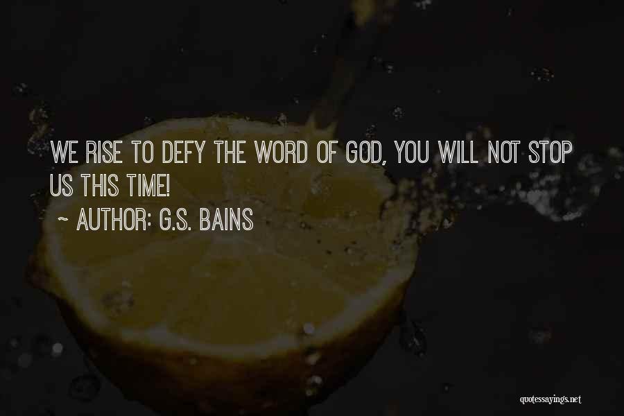 G.S. Bains Quotes: We Rise To Defy The Word Of God, You Will Not Stop Us This Time!