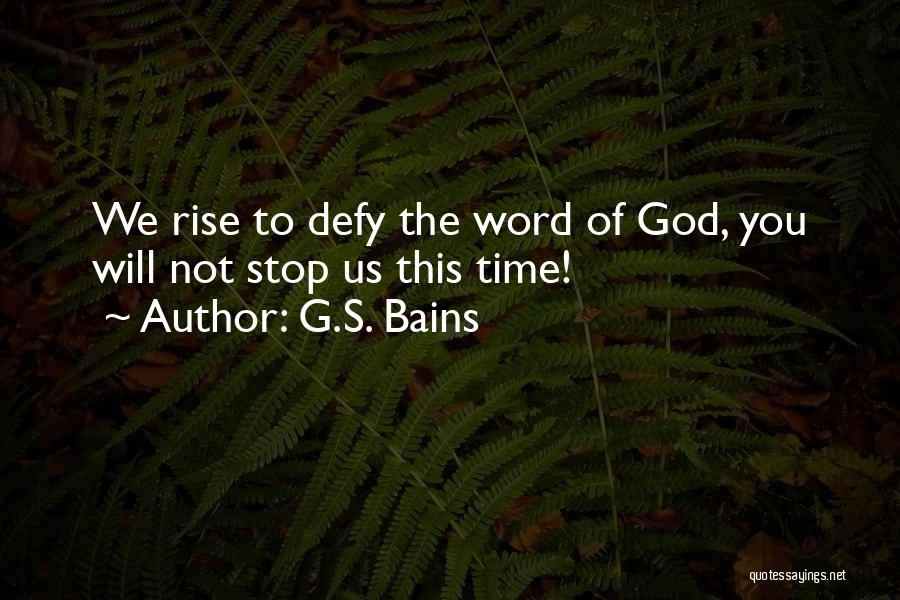 G.S. Bains Quotes: We Rise To Defy The Word Of God, You Will Not Stop Us This Time!
