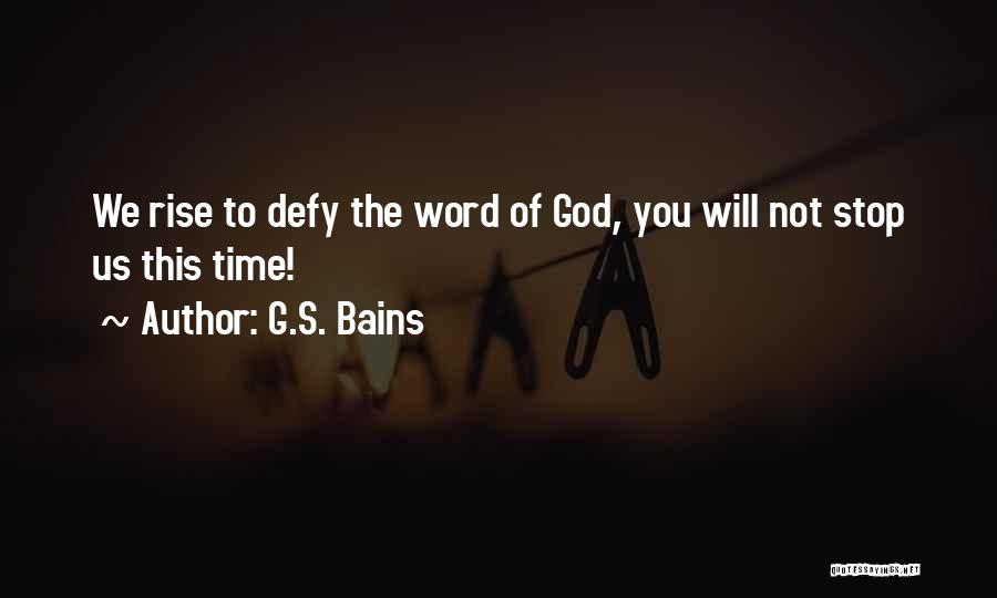 G.S. Bains Quotes: We Rise To Defy The Word Of God, You Will Not Stop Us This Time!