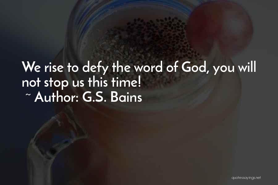 G.S. Bains Quotes: We Rise To Defy The Word Of God, You Will Not Stop Us This Time!