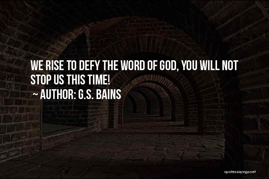 G.S. Bains Quotes: We Rise To Defy The Word Of God, You Will Not Stop Us This Time!