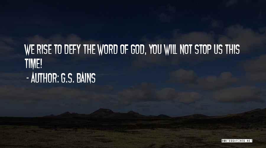 G.S. Bains Quotes: We Rise To Defy The Word Of God, You Will Not Stop Us This Time!