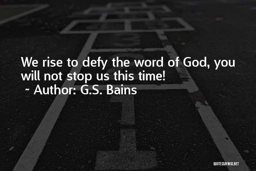 G.S. Bains Quotes: We Rise To Defy The Word Of God, You Will Not Stop Us This Time!