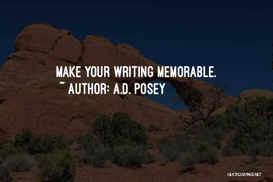 A.D. Posey Quotes: Make Your Writing Memorable.