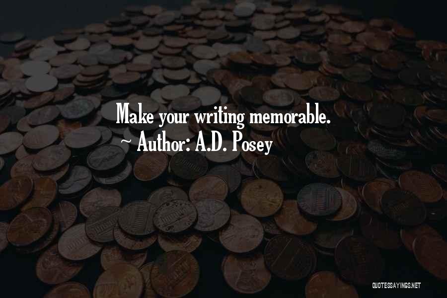 A.D. Posey Quotes: Make Your Writing Memorable.