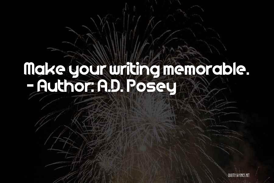 A.D. Posey Quotes: Make Your Writing Memorable.