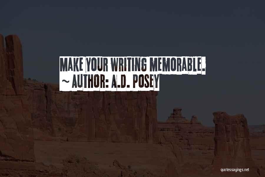 A.D. Posey Quotes: Make Your Writing Memorable.